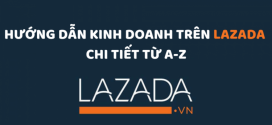 Hướng dẫn kinh doanh trên Lazada chi tiết từ A-Z