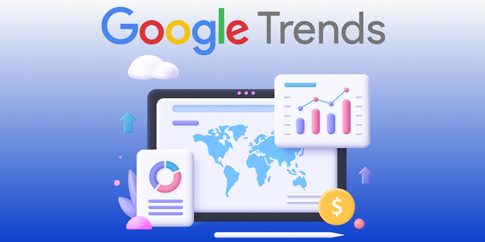 Google Trends là gì? Cách sử dụng Google xu hướng để tăng hiệu quả SEO
